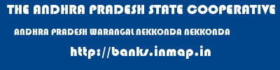 THE ANDHRA PRADESH STATE COOPERATIVE BANK LIMITED  ANDHRA PRADESH WARANGAL NEKKONDA NEKKONDA  banks information 